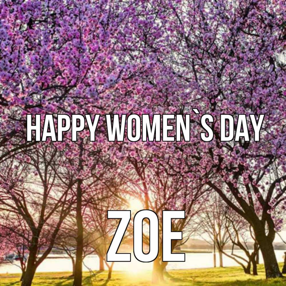 Greetings card с именем, Zoe happy women`s day международный женский день Greetings with text for free download 